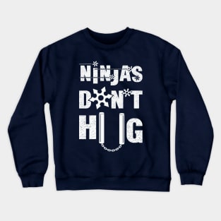 Ninjas Don't Hug. Crewneck Sweatshirt